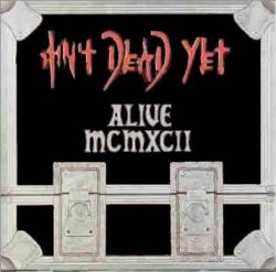 Ain't Dead Yet : Alive MCMXCII